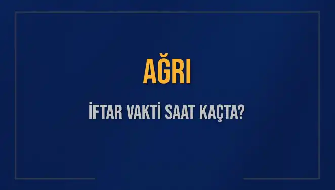 Ağrı'da İftar Saati Ne Zaman? İşte Detaylar!