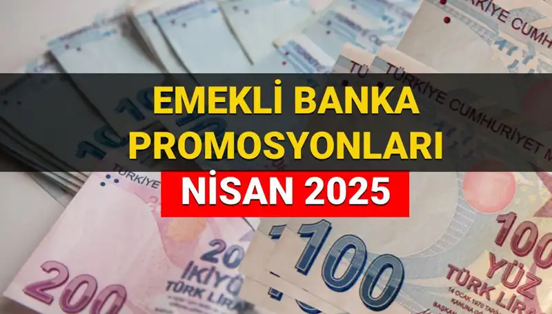 2025 Nisan'da Emeklilere Yüksek Promosyon Ödemesi: Hangi Banka Ne Kadar Veriyor?