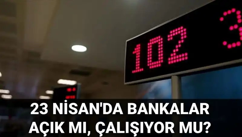 23 Nisan’da Bankalar Açık mı? İşte Detaylar