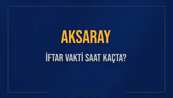 Aksaray'da Ramazan İftarı İçin Geri Sayım Başladı: İftar Vakti Nedir?