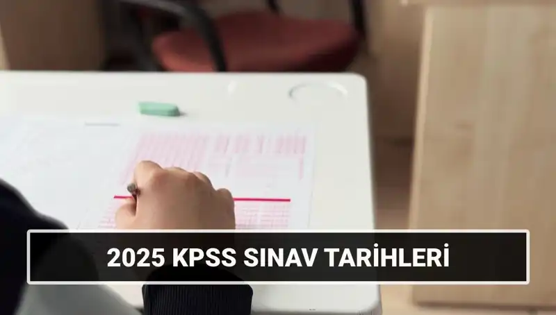 2025 KPSS Lisans Sınav Tarihleri Açıklandı: Genel Kültür-Yetenek ve Alan Bilgisi Ne Zaman?