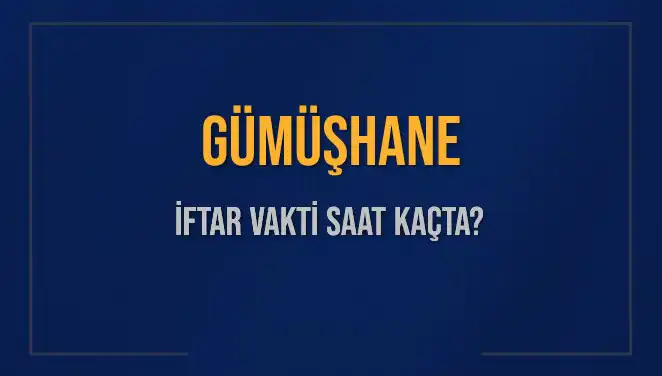 Gümüşhane İftar Vakti 2025: Bugün Hangi Saatte Başlayacak?
