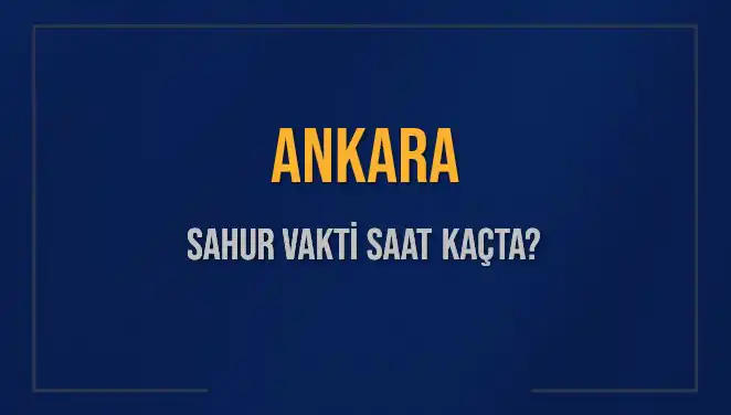 Ankara'da Sahur Vakti Hakkında Bilmeniz Gerekenler