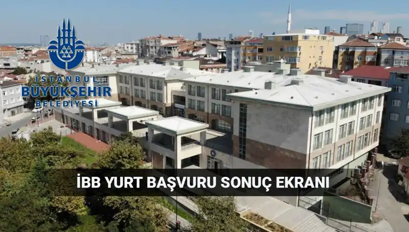 İstanbul Büyükşehir Belediyesi Yurt Sonuçları Açıklandığında Ne Yapmalısınız?
