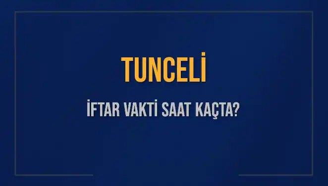 Tunceli İftar Vakti 2025: Saat Kaçta Okunacak ve Hangi İftar Saatleri Geçerli?