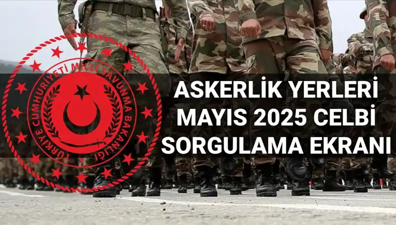 Mayıs Celbi Askere Alma Sonuçları açıklandı: Askerlik Yerleri Sorgulama Ekranı Kullanıma Sunuldu