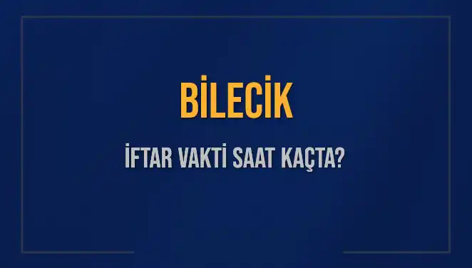 Bilecik İftar Vakti ve Akşam Ezanı İçin Geri Sayım Başladı!