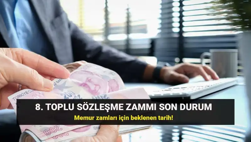 Memur ve Emekli Maaşlarındaki 8. Toplu Sözleşme Zammı İçin Süreç Hızlanıyor!
