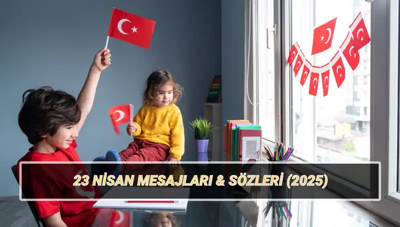 23 Nisan'ı Kutlarken: Ulusal Egemenlik ve Çocuk Bayramı Mesajları