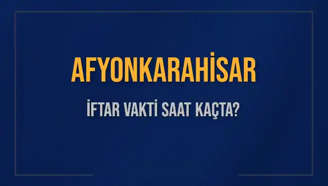 Afyonkarahisar İftar Vakti ve Akşam Ezanı Saatleri Hakkında Bilgilendirme