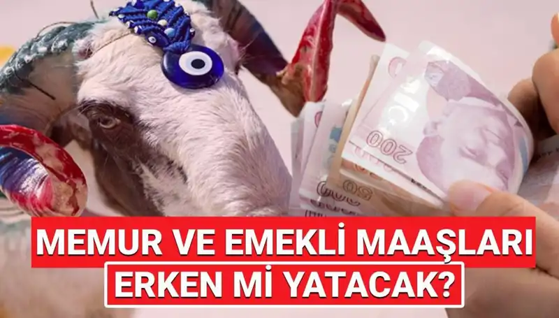 Emekli ve Memur Maaşları, Kurban Bayramı Öncesinde Hesaplara Yatıcak mı?