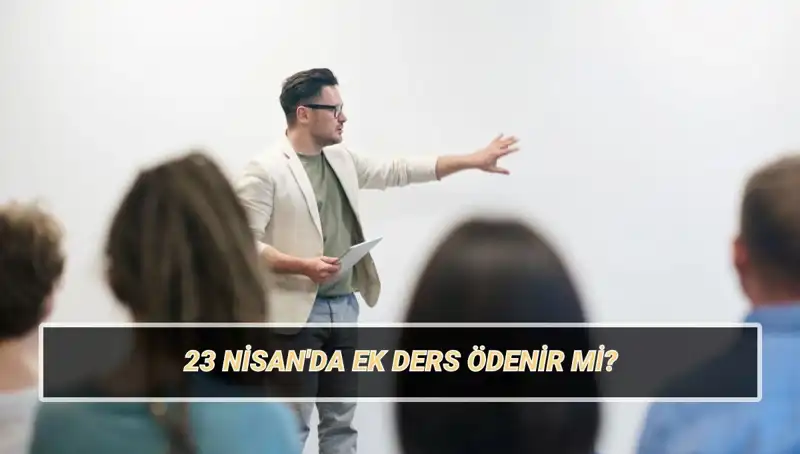 23 Nisan'da Ek Ders Ücreti: Ödenir Mi, Kesilir Mi?
