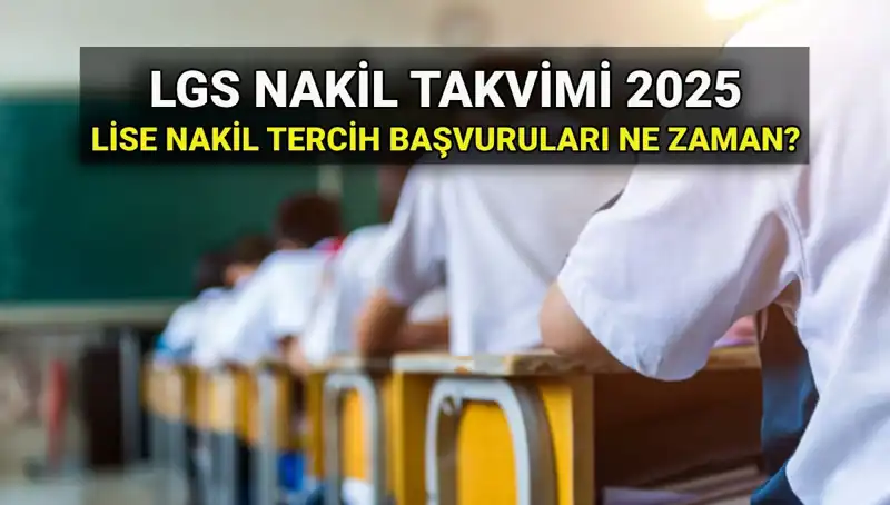 Lise 1. ve 2. Nakil Tarihleri Açıklandı: 2025 LGS Başvuruları İçin Bilmeniz Gerekenler