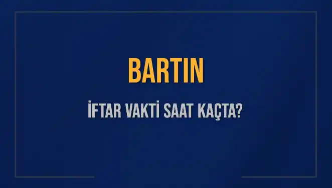 Bartın İftar Vakti: 2 Mart 2025 Akşam Ezanı Ne Zaman?